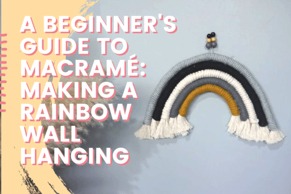 Download A Beginner’s Guide to Macramé: Making a Rainbow Wall Hanging - Rainbow Collection